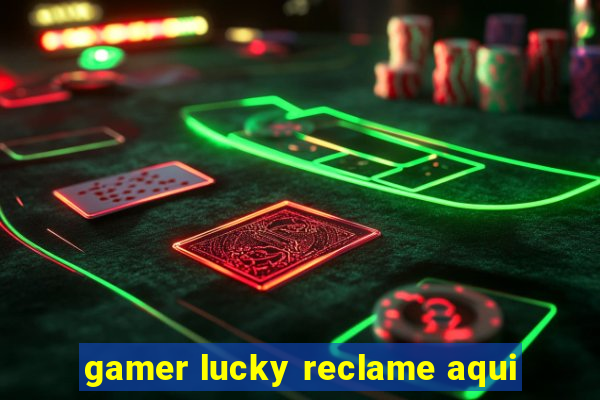 gamer lucky reclame aqui